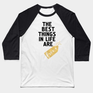 The Best Things in Life are Free Baseball T-Shirt